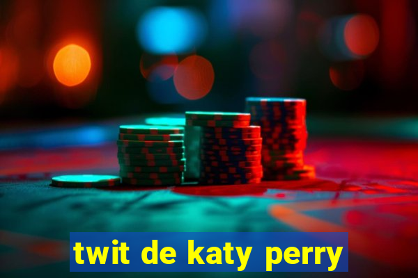 twit de katy perry